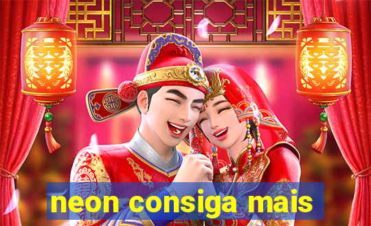 neon consiga mais